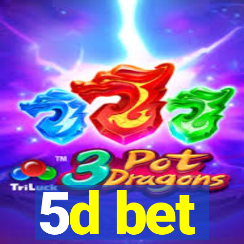 5d bet